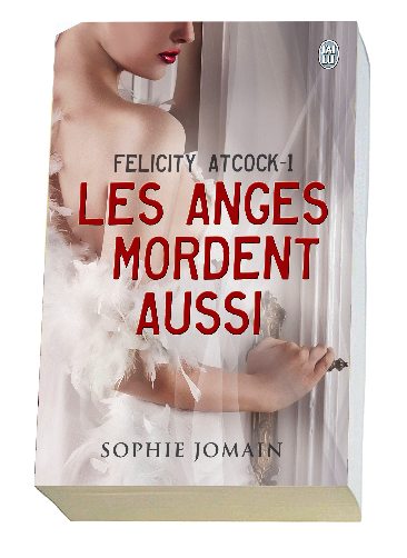 les Anges mordent aussi - Felicity Atcock 1 - Sophie Jomain